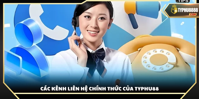 Danh sách kênh liên hệ Typhu88 công bố 