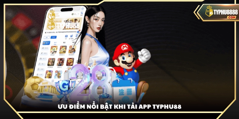 Điểm mạnh khi cài đặt app Typhu 88