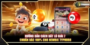 Hướng Dẫn Cách Bắt Lô Giải 7 Chuẩn Xác 100% Cho Newbie Typhu88