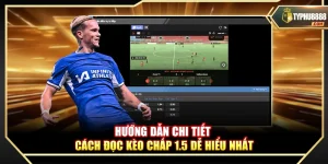 Hướng Dẫn Cách Đọc Kèo Chấp 1.5 Chi Tiết Dễ Hiểu Nhất