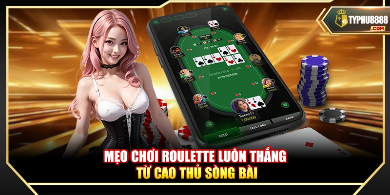 Mẹo Chơi Roulette Luôn Thắng Từ Cao Thủ Sòng Bài