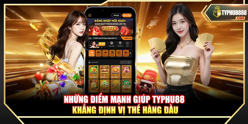 Những điểm mạnh giúp Typhu88 khẳng định vị thế hàng đầu