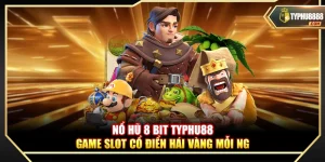 Nổ Hũ 8 Bit Typhu88 – Game Slot Cổ Điển Hái Vàng Mỗi Ngày