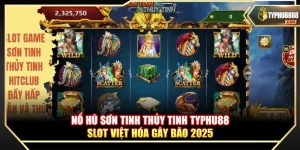 Nổ Hũ Sơn Tinh Thủy Tinh Typhu88 – Slot Việt Hóa Gây Bão 2025