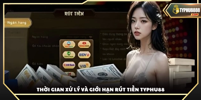 Quy định về thời gian duyệt lệnh và hạn mức rút tiền Typhu88