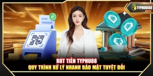 Rút Tiền Typhu88 – Quy Trình Xử Lý Nhanh Bảo Mật Tuyệt Đối