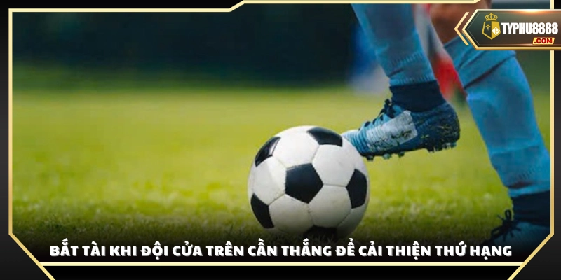Ưu tiên chọn cửa Tài khi đội mạnh buộc phải thắng